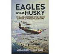Eagles over Husky: The Allied Air Forces in the Sicilian Campaign, 14 May to 17 August 1943 (Wolverhampton Military Studies)