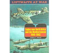 Eagles Over North Africa and the Mediterranean, 1940-1943: Luftwaffe at War Volume 4 (Luftwaffe at War, 4)