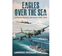Eagles over the Sea: Luftwaffe Maritime Operations 1939 1942