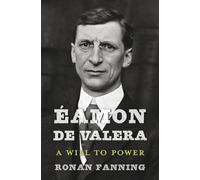 Éamon de Valera - A Will to Power