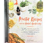 Eamufa Master Recipes from the Herbal Apothecary: 375 Tinctures, Salves, Teas, Capsules, Oils, and Washes for Whole-Body Health and Wellness