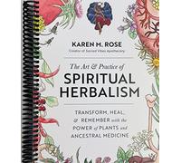 Eamufa The Art & Practice of Spiritual Herbalism: Transform, Heal, and Remember with the Power of Plants and Ancestral Medicine [Spiral-bound] Karen Rose