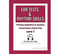 Ear Tests & Rhythm Skills - Level 7: Practice Questions & Answers for Conservatory Exam Prep