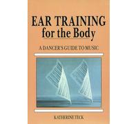 Ear Training for the Body: A Dancer's Guide to Music