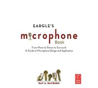 Eargle's The Microphone Book: From Mono to Stereo to Surround - A Guide to Microphone Design and Application (Audio Engineering Society Presents)