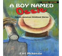 Earl McKenzie A Boy Named Ossie: Classic Jamaican Childhood Stories School Earl McKenzie Multicolor