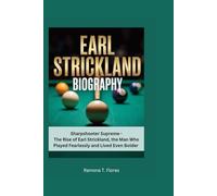 EARL STRICKLAND BIOGRAPHY: Sharpshooter Supreme - The Rise of Earl Strickland, the Man Who Played Fearlessly and Lived Even Bolder
