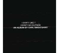 I Don'T Like Shit, I Don'T Go Outside: An Album By Earl Sweatshirt