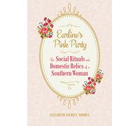 Earline's Pink Party: The Social Rituals and Domestic Relics of a Southern Woman