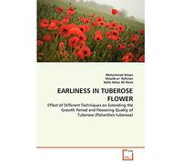 EARLINESS IN TUBEROSE FLOWER: Effect of Different Techniques on Extending the Growth Period and Flowering Quality of Tuberose (Polianthes tuberosa)