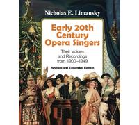 Early 20th Century Opera Singers: Their Voices and Recordings from 1900-1949 Revised and Expanded Print Edition (Performance-Linked ebook™)