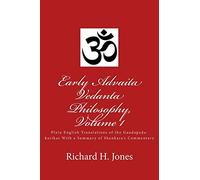 Early Advaita Vedanta Philosophy, Volume 1: Plain English Translations of the Gaudapada-karikas With a Summary of Shankara's Commentary
