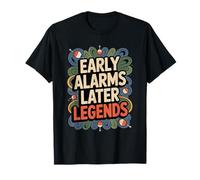 Early Alarms Later Legends - Funny Fisherman T-Shirt