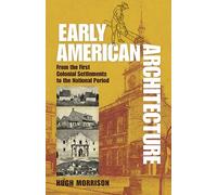 Early American Architecture: From the First Colonial Settlements to the National Period (Dover Architecture)