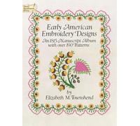 Early American Embroidery Designs: 1815 Manuscript Album with Over 190 Patterns (Dover Embroidery, Needlepoint)