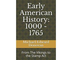 Early American History: 1000 - 1765: From The Vikings to the Stamp Act