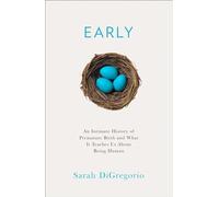 Early: An Intimate History of Premature Birth and What It Teaches Us About Being Human
