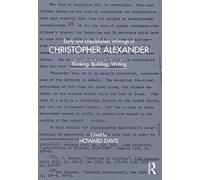 Early and Unpublished Writings of Christopher Alexander: Thinking, Building, Writing