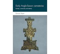 Early Anglo-Saxon Cemeteries: Kinship, Community and Identity (Social Archaeology and Material Worlds)