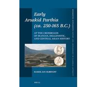 Early Arsakid Parthia (ca. 250-165 B.C.): At the Crossroads of Iranian, Hellenistic, and Central Asian History: 440 (Mnemosyne, Supplements)