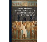 Early Babylonian History Down To The End Of The Fourth Dynasty Of Ur
