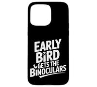 Early Bird Gets the Binoculars Funny Birding Case for iPhone 15 Pro Max