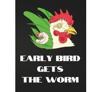 EARLY BIRD GETS THE WORM: Large 8.5"x11" 100 pages Funny Motivational Journal Perfect for Chicken Lovers, Entrepreneurs, Farmers, Students