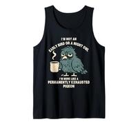 Early Bird Night Owl Permanently Exhausted Pigeon Tank Top