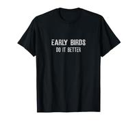 Early Birds Do it Better T-Shirt