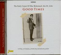 Mac Rebennack Aka Dr. John – Good Times – The Early Career of Mac Rebennack Aka Dr. John