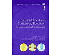 Early Childhood and Compulsory Education: Reconceptualising the relationship (Contesting Early Childhood)