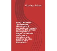 Early Childhood Development Milestones: A comprehensive guide outlining the critical developmental stages in a child's early years, complete with practical tips for parents and educators."