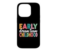 Early Childhood Dream Team Daycare Teacher Toddler Teacher Case for iPhone 14 Pro