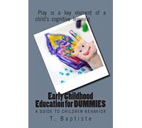 Early Childhood Education for DUMMIES: A Guide to Children Behavior