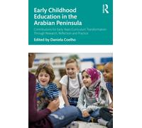 Early Childhood Education in the Arabian Peninsula : Contributions for Early Years Curriculum Transformation Through Research, Reflection and Practice