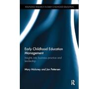 Early Childhood Education Management: Insights into business practice and leadership (Routledge Research in Early Childhood Education)