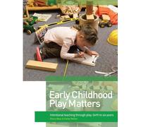 Early Childhood Play Matters: Intentional teaching through play: birth to six years