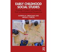 Early Childhood Social Studies: Purpose, Content, and Methods from a Developmental Perspective