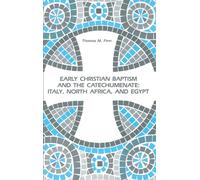 Early Christian Baptism and the Catechumenate: Italy, North Africa, and Egypt