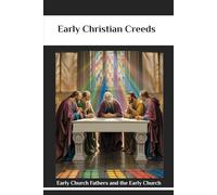 Early Christian Creeds: Early Church Fathers and the Early Church (Early Church Account Series)