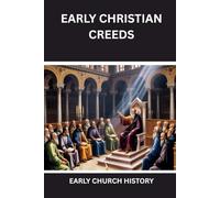 Early Christian Creeds: Early Church History