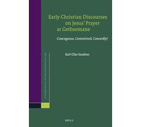 Early Christian Discourses on Jesus' Prayer at Gethsemane: Courageous, Committed, Cowardly?: 166 (Novum Testamentum, Supplements)