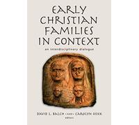 Early Christian Families in Context: An Interdisciplinary Dialogue (Religion, Marriage, and Family)