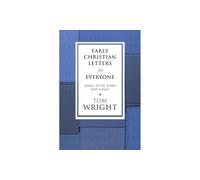 Early Christian Letters for Everyone - James, Peter, John and Judah (New Testament for Everyone)