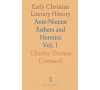 Early Christian Literary History: Ante-Nicene Fathers and Heretics