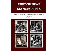 Early Christian Manuscripts: Early Church Fathers and the Early Church (Early Church Fathers and the Early Church Series)