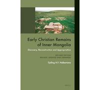Early Christian Remains of Inner Mongolia: Discovery, Reconstruction and Appropriation. Second Edition, Revised, Updated and Expanded: 88 (Sinica Leidensia)