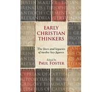 Early Christian Thinkers: The Lives And Legacies Of Twelve Key Figures