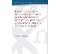 Early Christian Widows and their Social-economic Situation, Support, and Contribution to the Church (The Library of New Testament Studies)
