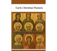 Early Christian Women: Early Church Fathers and the Early Church (Early Church Account Series)